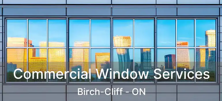 Commercial Window Services Birch-Cliff - ON