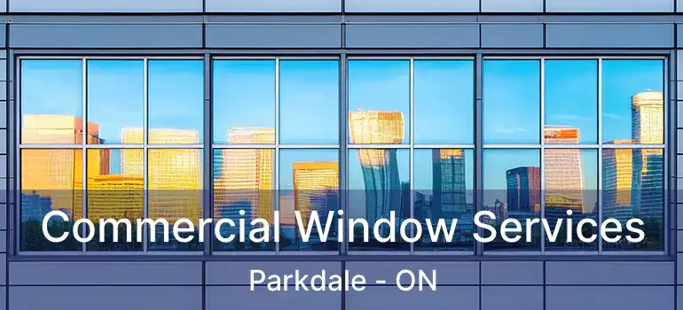 Commercial Window Services Parkdale - ON