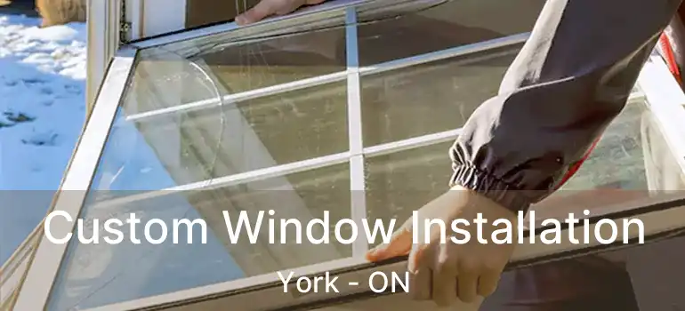 Custom Window Installation York - ON