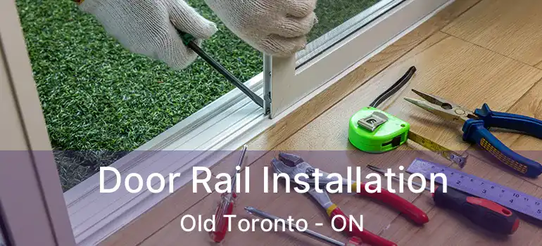 Door Rail Installation Old Toronto - ON