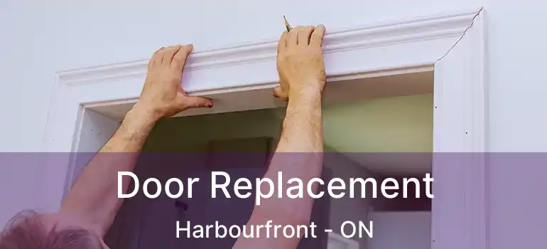 Door Replacement Harbourfront - ON