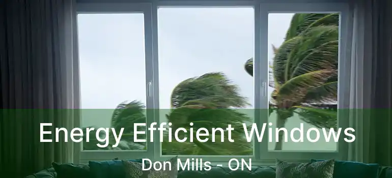 Energy Efficient Windows Don Mills - ON