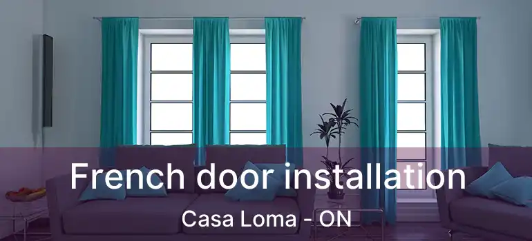 French door installation Casa Loma - ON