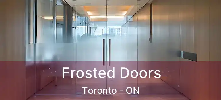 Frosted Doors Toronto - ON