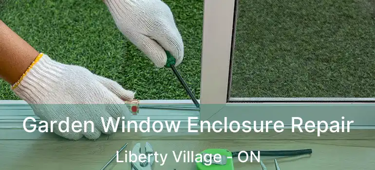 Garden Window Enclosure Repair Liberty Village - ON