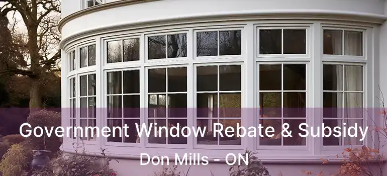 Government Window Rebate & Subsidy Don Mills - ON