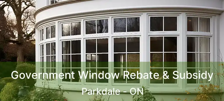  Government Window Rebate & Subsidy Parkdale - ON
