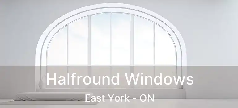  Halfround Windows East York - ON