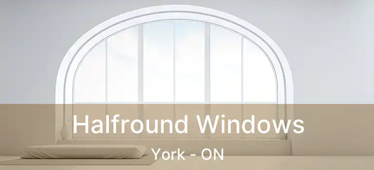 Halfround Windows York - ON