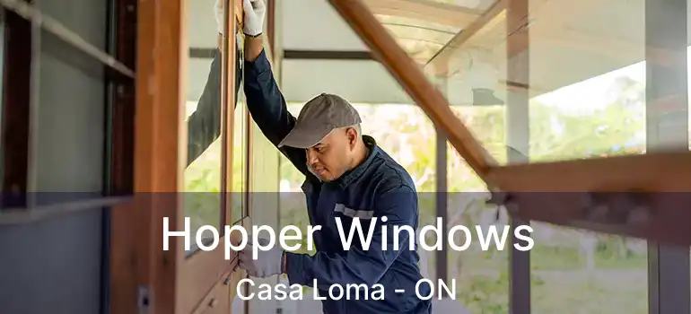 Hopper Windows Casa Loma - ON