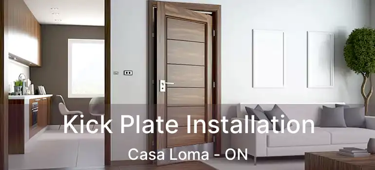 Kick Plate Installation Casa Loma - ON