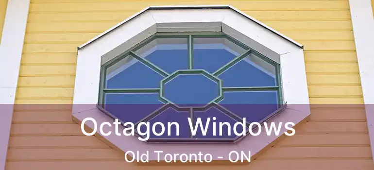 Octagon Windows Old Toronto - ON