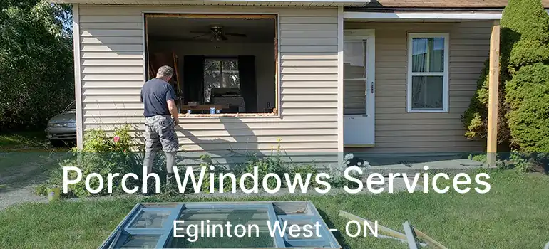 Porch Windows Services Eglinton West - ON