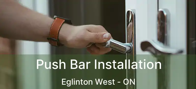 Push Bar Installation Eglinton West - ON