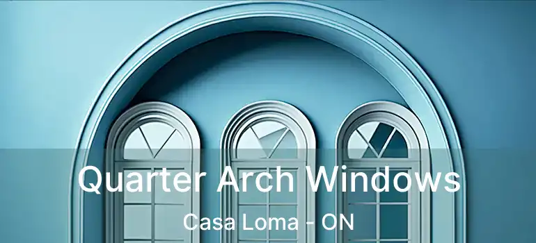  Quarter Arch Windows Casa Loma - ON