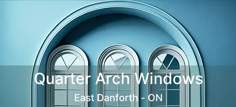 Quarter Arch Windows East Danforth - ON