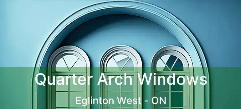  Quarter Arch Windows Eglinton West - ON