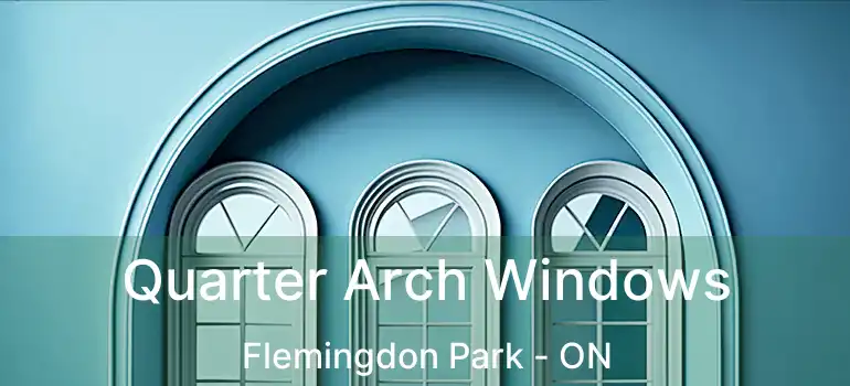 Quarter Arch Windows Flemingdon Park - ON