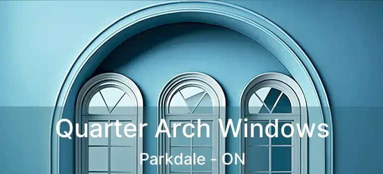  Quarter Arch Windows Parkdale - ON