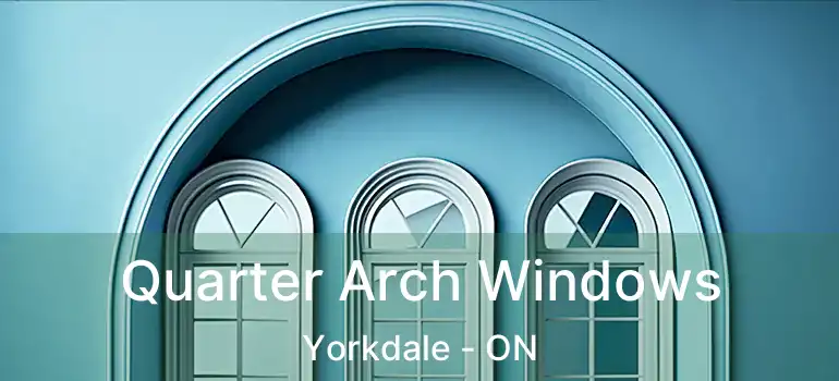  Quarter Arch Windows Yorkdale - ON
