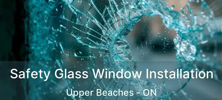 Safety Glass Window Installation Upper Beaches - ON