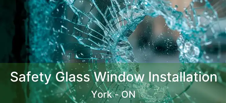Safety Glass Window Installation York - ON