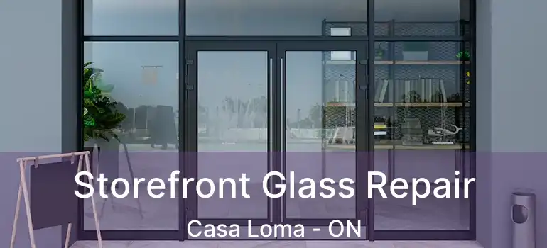 Storefront Glass Repair Casa Loma - ON