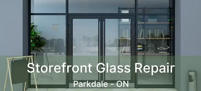 Storefront Glass Repair Parkdale - ON