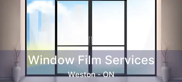 Window Film Services Weston - ON