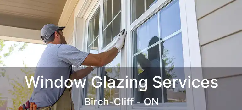 Window Glazing Services Birch-Cliff - ON