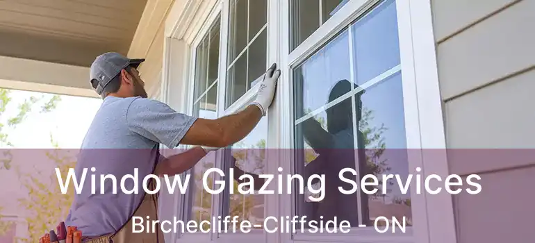 Window Glazing Services Birchecliffe-Cliffside - ON
