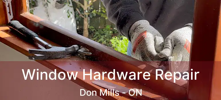 Window Hardware Repair Don Mills - ON