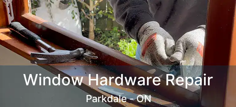 Window Hardware Repair Parkdale - ON