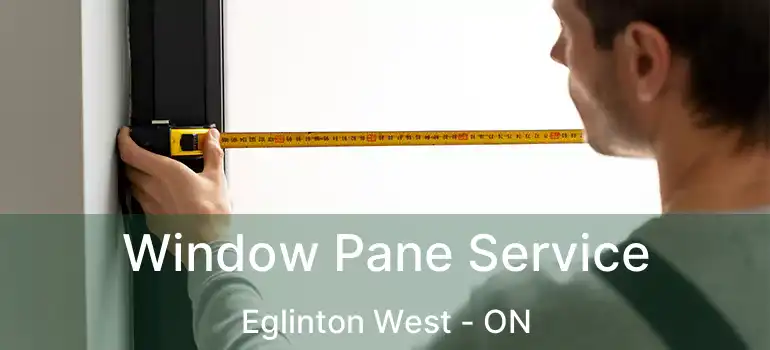 Window Pane Service Eglinton West - ON