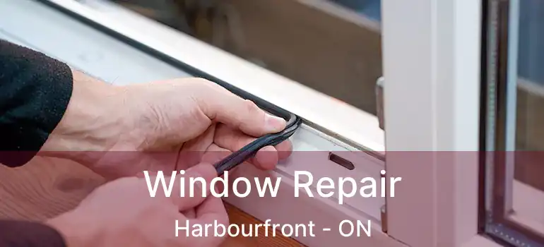Window Repair Harbourfront - ON