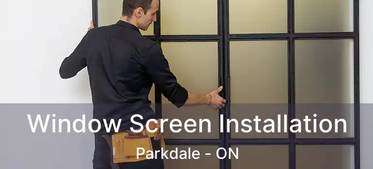 Window Screen Installation Parkdale - ON
