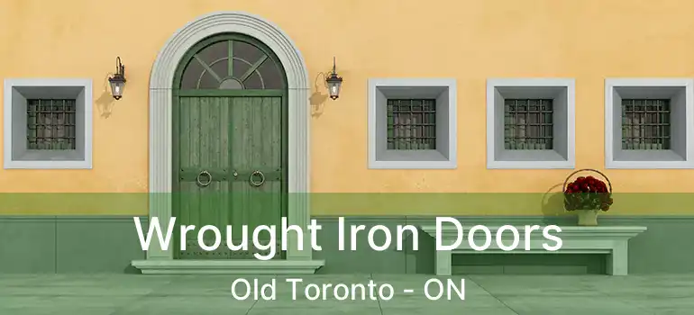 Wrought Iron Doors Old Toronto - ON